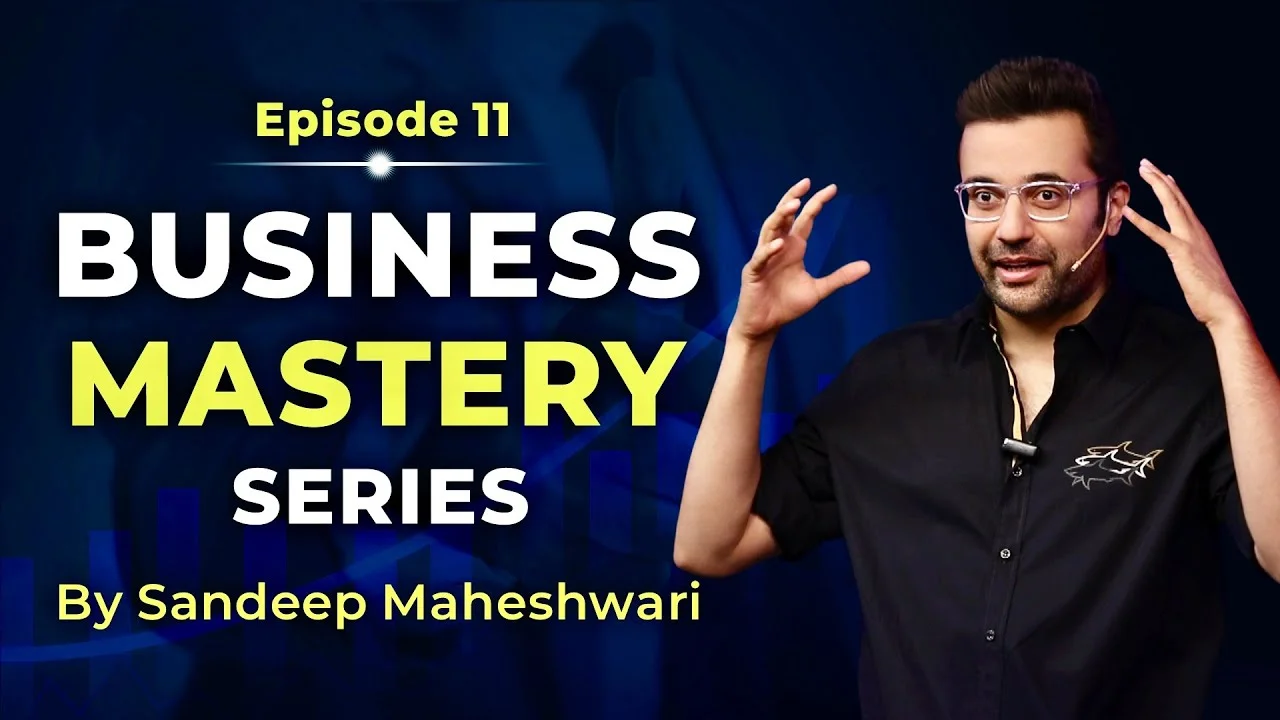 Business-Mastery-Series-by-Sandeep Maheshwari-Episode-11