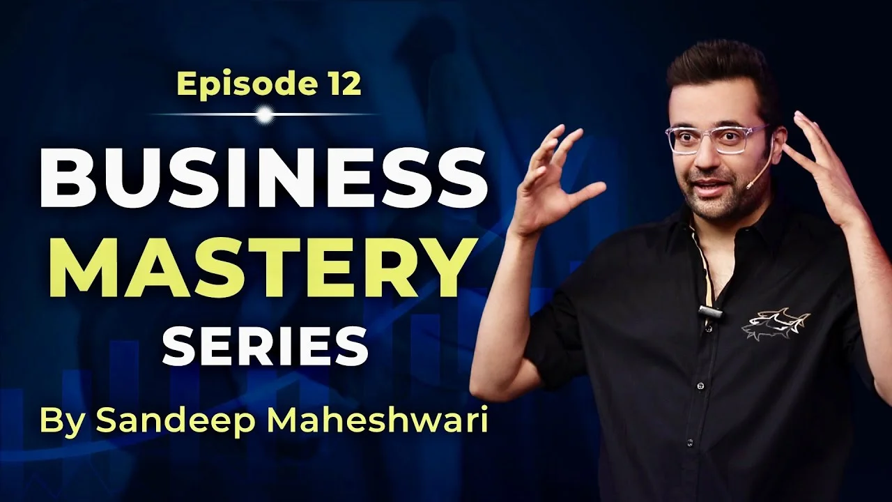 Business-Mastery-Series-by-Sandeep Maheshwari-Episode-12