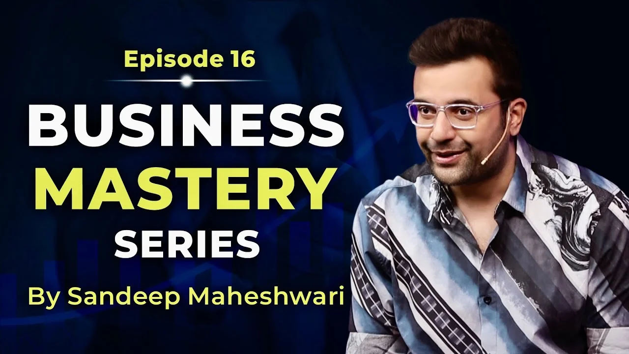 Business-Mastery-Series-by-Sandeep Maheshwari-Episode-16