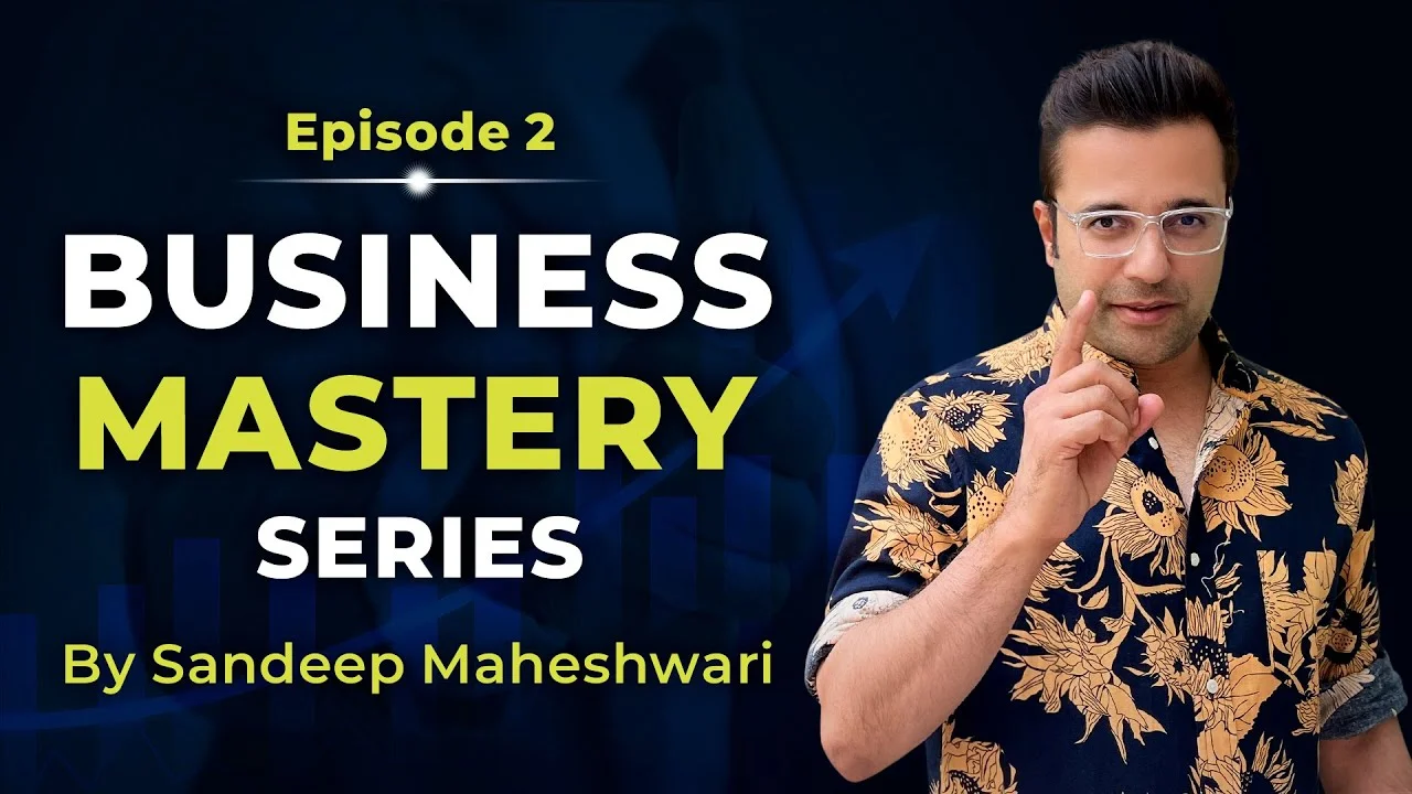 Business-Mastery-Series-by-Sandeep Maheshwari-Episode-2