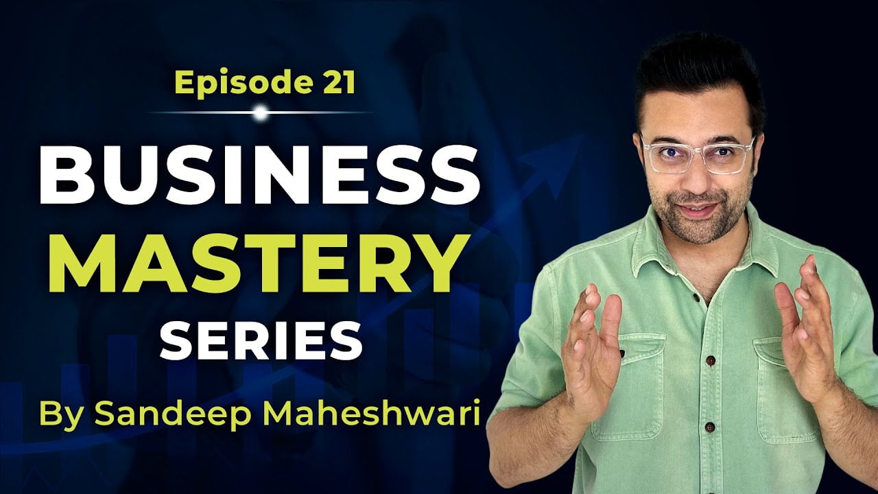 Business-Mastery-Series-by-Sandeep Maheshwari-Episode-21