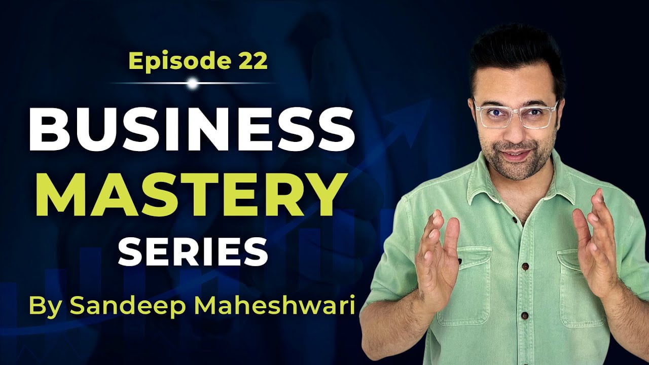 Business-Mastery-Series-by-Sandeep Maheshwari-Episode-22