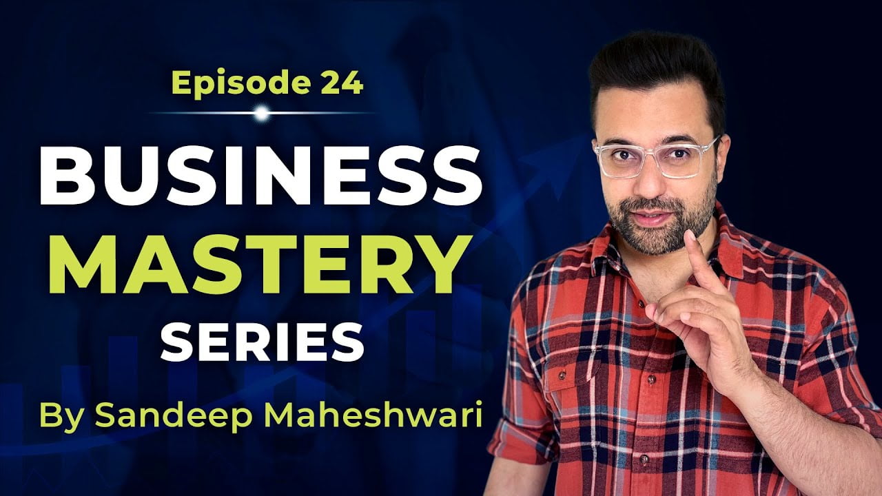 Business-Mastery-Series-by-Sandeep Maheshwari-Episode-24