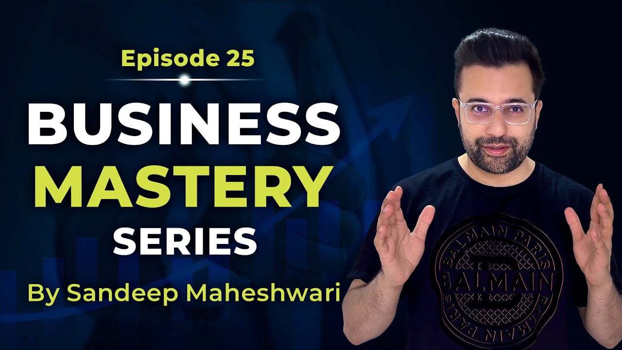 Business-Mastery-Series-by-Sandeep Maheshwari-Episode-25