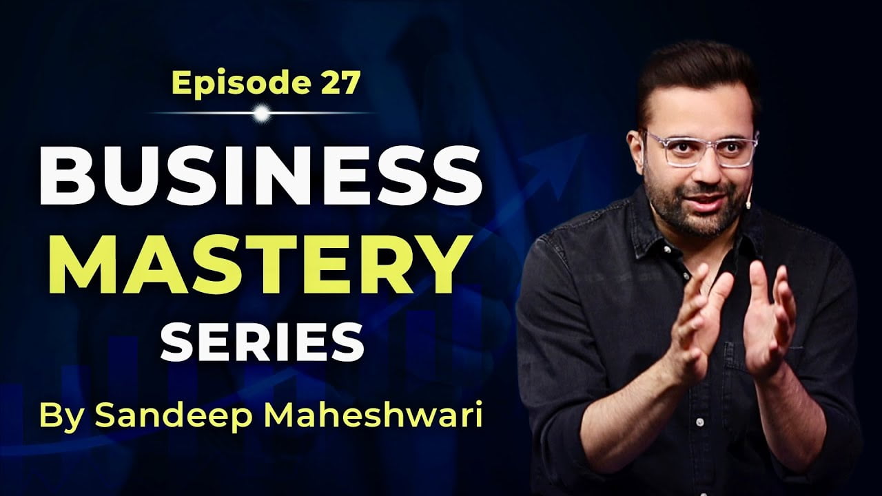 Business-Mastery-Series-by-Sandeep Maheshwari-Episode-27