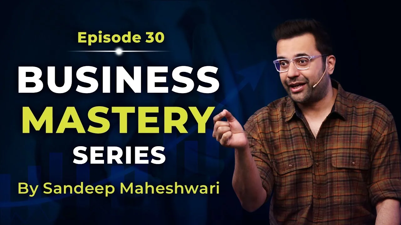 Business-Mastery-Series-by-Sandeep Maheshwari-Episode-30