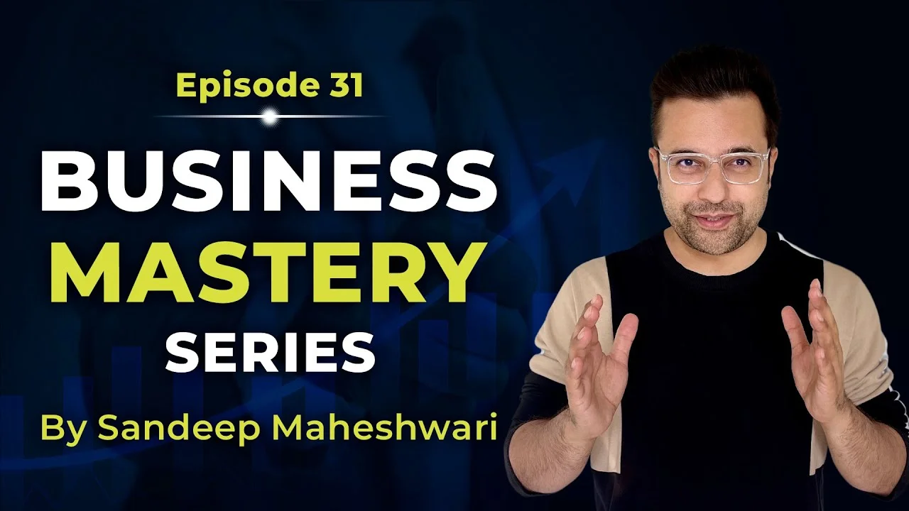 Business-Mastery-Series-by-Sandeep Maheshwari-Episode-31.