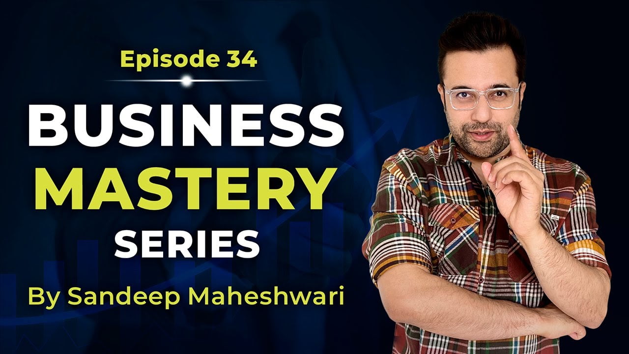 Business-Mastery-Series-by-Sandeep Maheshwari-Episode-34