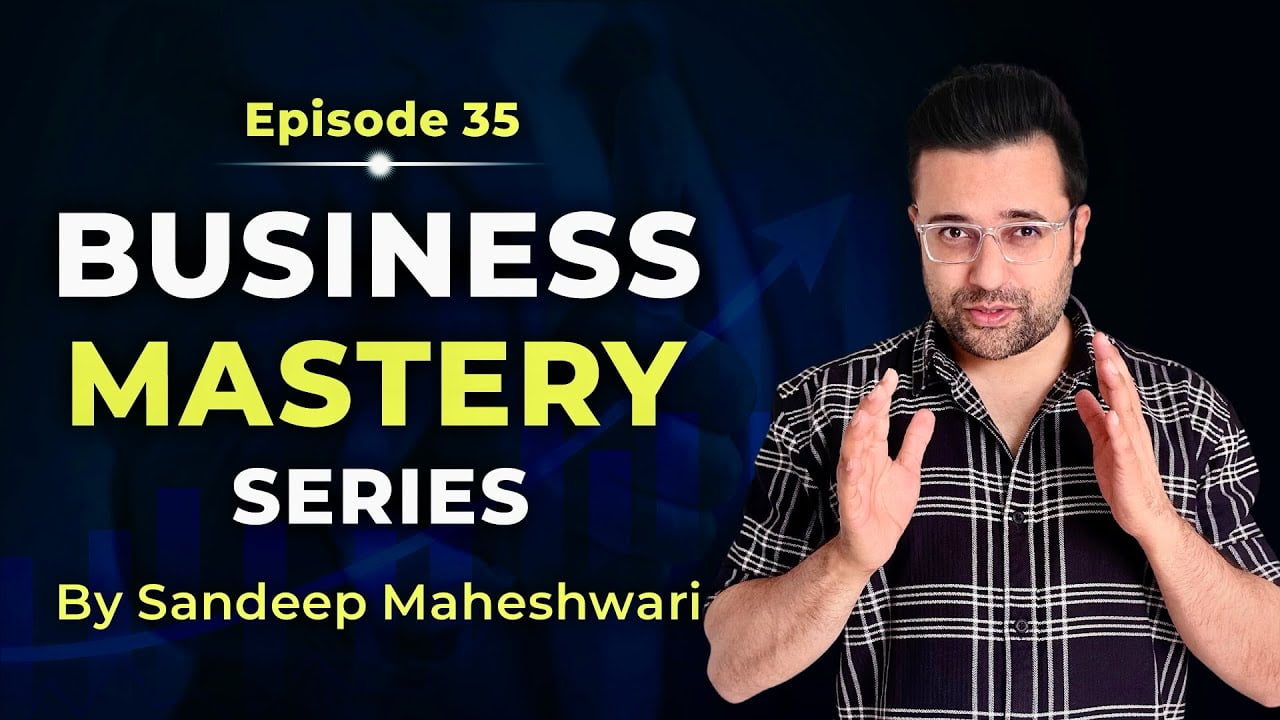 Business-Mastery-Series-by-Sandeep Maheshwari-Episode-35