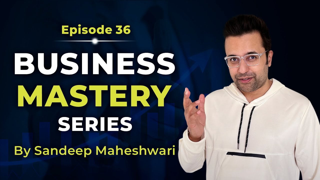 Business-Mastery-Series-by-Sandeep Maheshwari-Episode-36