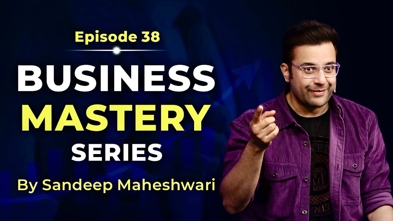 Business-Mastery-Series-by-Sandeep Maheshwari-Episode-38