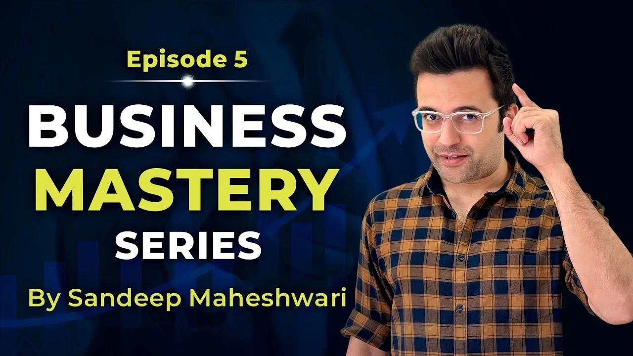 Business-Mastery-Series-by-Sandeep Maheshwari-Episode-5