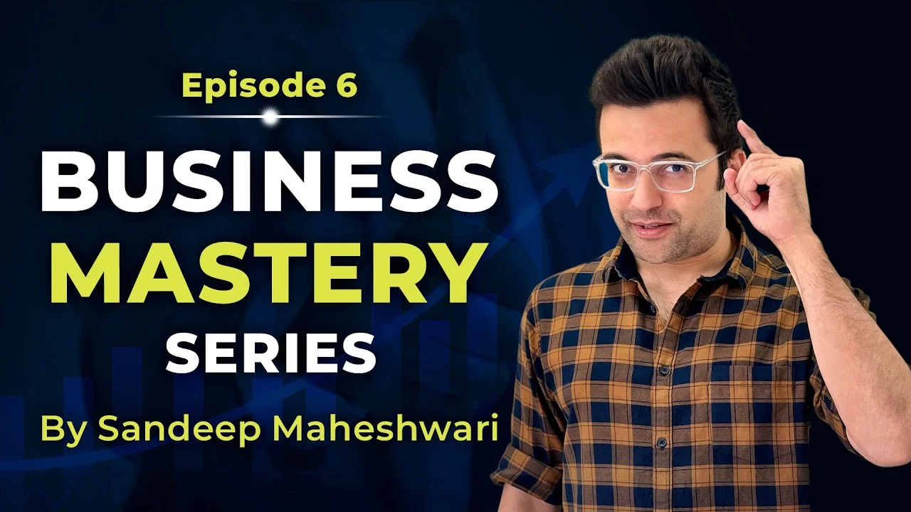 Business-Mastery-Series-by-Sandeep Maheshwari-Episode-6