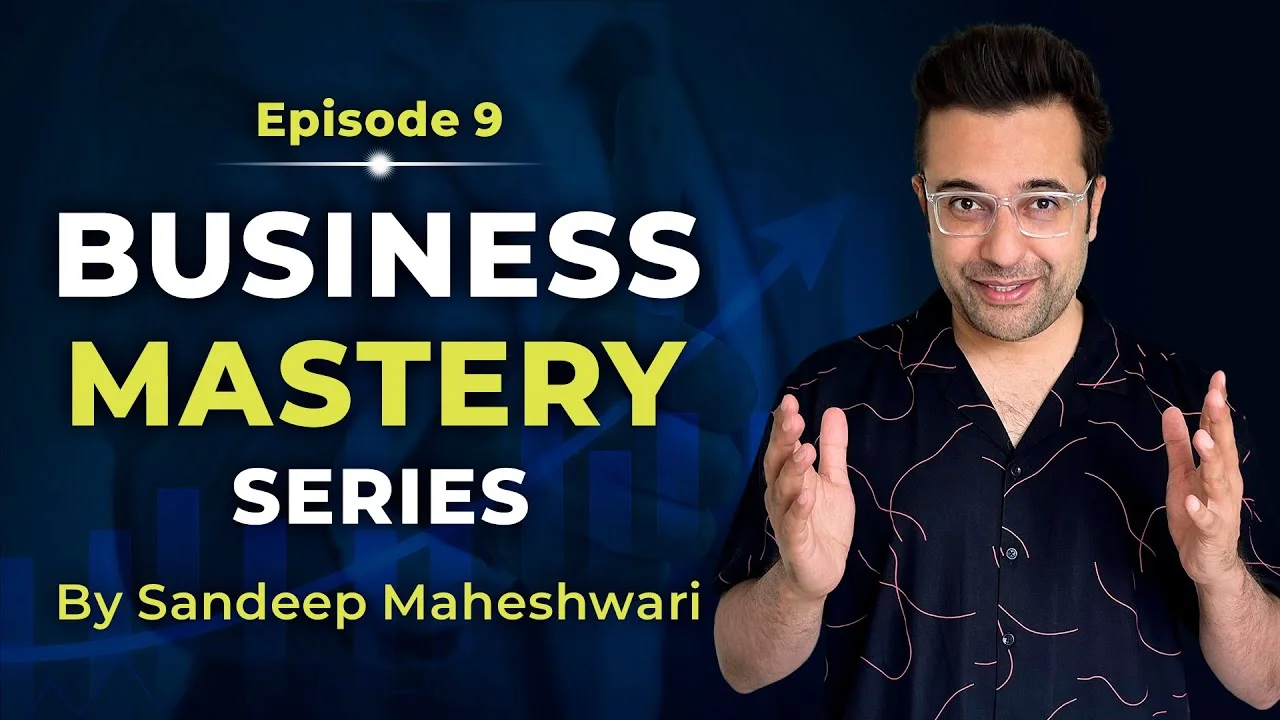 Business-Mastery-Series-by-Sandeep Maheshwari-Episode-9