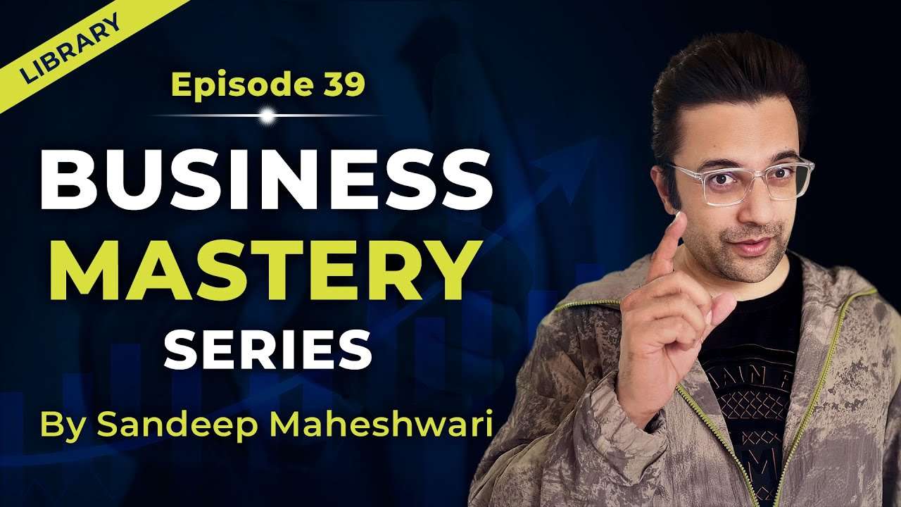 Business Mastery Series Episode 39 | Sandeep Maheshwari Guides You to Success | Hindi