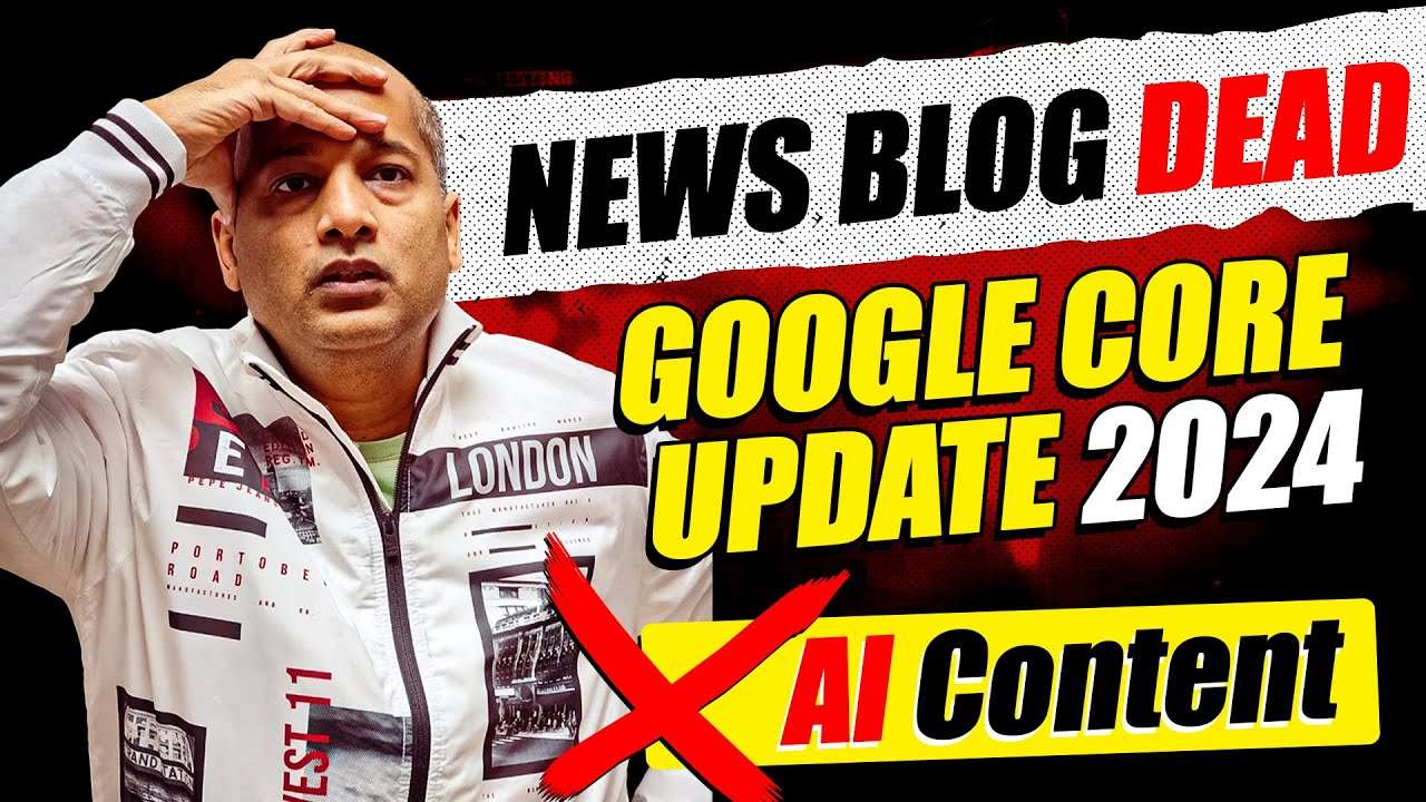 Google Core and Spam March Update 2024 - AI Blogging News